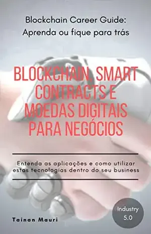 Blockchain, Smart Contracts e Moedas Digitais para Negócios - Tainan Mauri