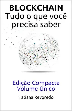 BLOCKCHAIN Tudo o que você precisa saber: Edição Compacta Volume Único - Tatiana Revoredo