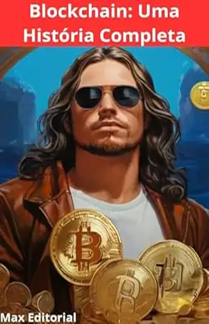 Blockchain: Uma História Completa (CRIPTOMOEDAS, BITCOINS & BLOCKCHAIN) – MAX EDITORIAL