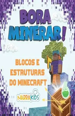 Blocos e Estruturas do Minecraft: Bora Minerar! – Um Guia Não–Oficial para o Minecraft – Volume 1 – NarraKids