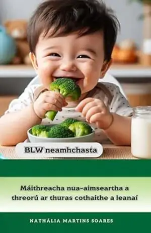BLW neamhchasta: Máithreacha nua–aimseartha a threorú ar thuras cothaithe a leanaí - Nathália  Martins Soares