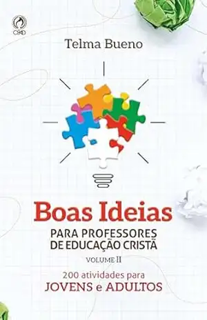 Boas Ideias para Professores de Educação Cristã II: 200 atividades para jovens e adultos - Telma Bueno