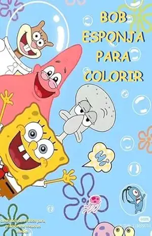Bob Esponja para Colorir: Desenhos Divertidos para Crianças de Todas as Idades – Rodrigo Cordeiro