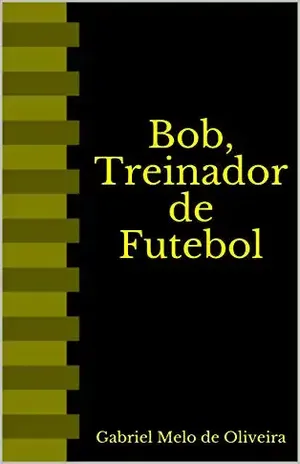Bob, Treinador de Futebol - Gabriel Melo de Oliveira