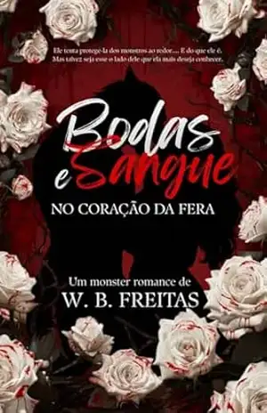 Bodas e Sangue: No coração da fera - W.B. Freitas