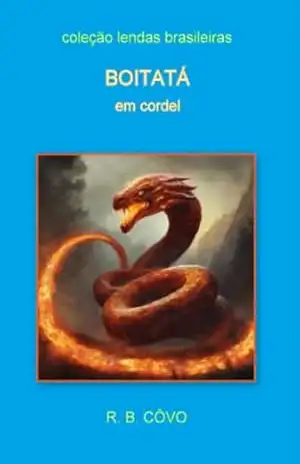 Boitatá em cordel (Lendas brasileiras em cordel) – R. B.  Côvo