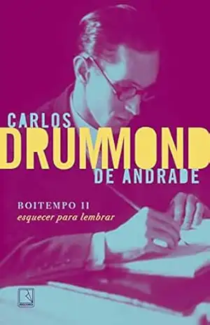 Boitempo II: Esquecer para lembrar - Carlos Drummond de Andrade