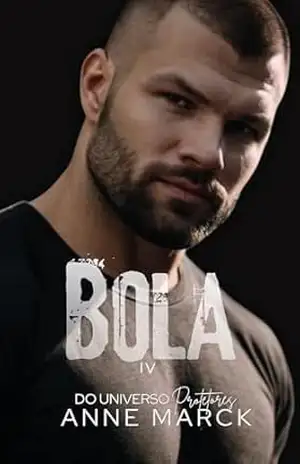 Bola | do Universo Protetores | livro IV – Anne Marck
