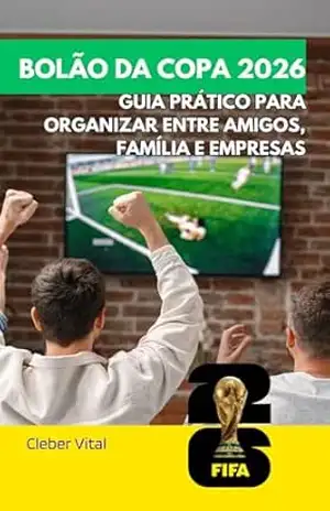 Bolão da Copa 2026: Guia Prático para Organizar Entre Amigos, Família e Empresas - Cleber Vital