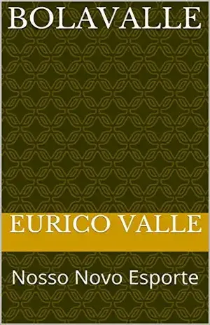 BolaValle: Nosso Novo Esporte - Eurico Valle