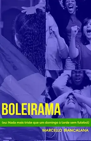 Boleirama: (ou: Nada mais triste que um domingo à tarde sem futebol) – Marcello Biancalana