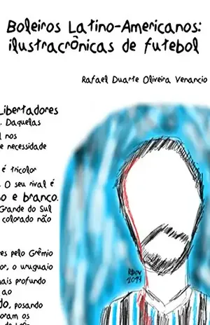 Boleiros Latino–americanos: Ilustracrônicas de futebol - Rafael Duarte Oliveira Venancio