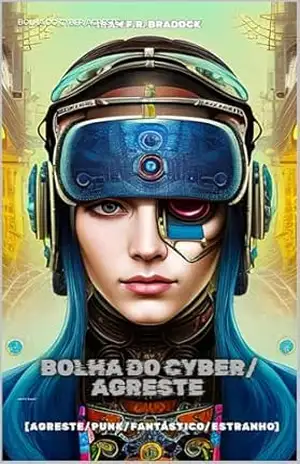 BOLHA DO CYBER/AGRESTE: [Agreste/Punk/Fantástico/Estranho] (/Agreste/Punk/Fantástico/Estranho/) – Iram  F. R. “Bradock”