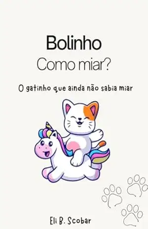 Bolinho Como miar?: O gatinho que ainda não sabia miar - Eli B. Scobar