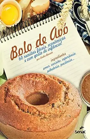 Bolo de avó: 60 receitas fáceis, econômicas e com gosto de infância! – André Boccato