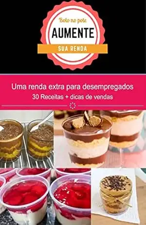 Bolo no Pote Aumente sua renda: Uma renda extra Rápida para desempregados + de 30 receitas e dicas de vendas – Cassia Lima