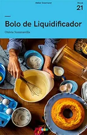 Bolos de Liquidificador: Tá na Mesa – Atelier Gourmand