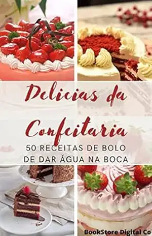 Bolos Deliciosos: 50 Receitas Incríveis com Recheios Especiais para Experiências Gastronômicas Inesquecíveis – Luis Souza