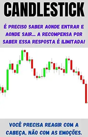 Bolsa de Valores–Day Trader–Swing Trade: Análise Gráfica, Estratégia de Candlestick Aplicável em (Índice, Dólar, Ações, Forex, Opções Binárias, Nasdaq, S&P) - Pedro Armando