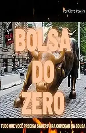 Bolsa do Zero: Tudo que você precisa saber para começar na Bolsa - Olavo Antonio De Assis Calixto Pereira
