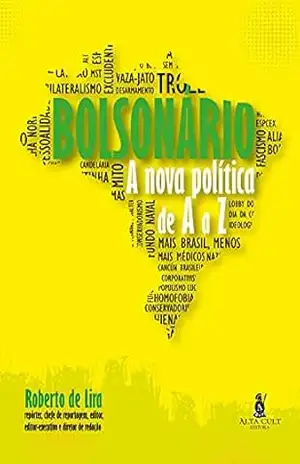 Bolsonário: A ‘Nova Política’ de A a Z – Roberto de Lira