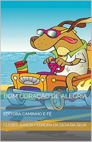 BOM CORAÇÃO DE ALEGRIA: EDITORA CAMINHO E FÉ - CLEBER JUNIOR FERREIRA DA SILVA  DA SILVA