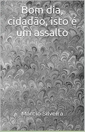 Bom dia, cidadão, isto é um assalto – Márcio Silveira