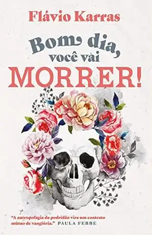 Bom dia, você vai morrer! – Flávio Karras