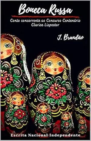 Boneca Russa: Vencedora do Concurso em homenagem ao Centenário da Clarice Lispector – J. Brandão