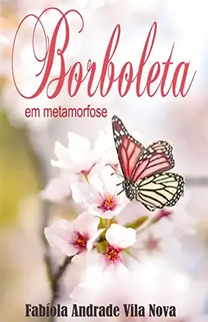 Borboleta: em metamorfose - Fabíola Andrade Vila Nova