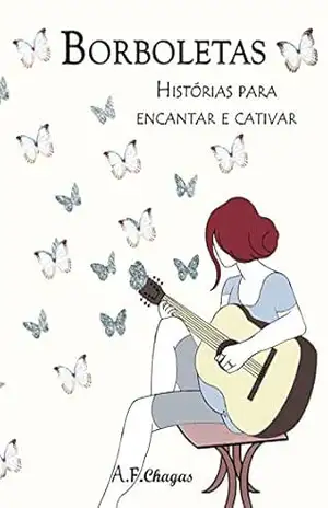 Borboletas: Histórias para encantar e cativar – A.F. Chagas