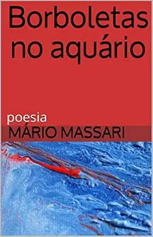 Borboletas no aquário: poesia – Mário Massari