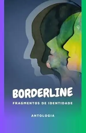 BORDERLINE: FRAGMENTOS DE IDENTIDADE – MONIQUE MACHADO  + 17 Autores