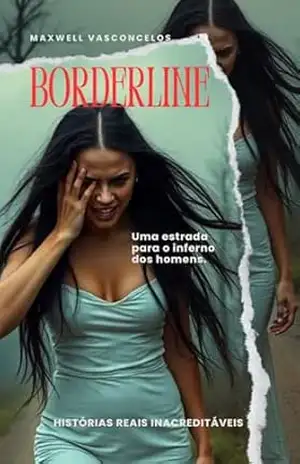 Borderline – Uma Estrada Para o Inferno dos Homens: Histórias Reais Inacreditáveis - Maxwell  Vasconcelos