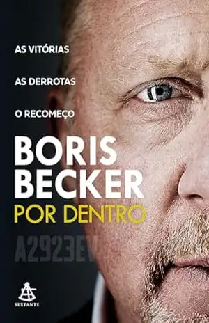 Boris Becker por dentro: As vitórias. As derrotas. O recomeço. – Boris Becker