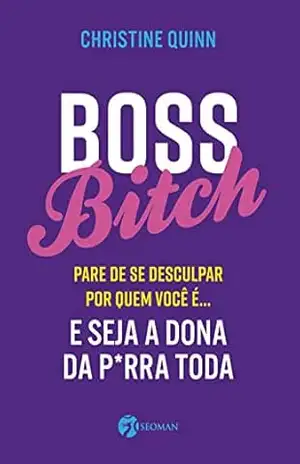 Boss bitch: Pare de se desculpar por quem você é… E seja a dona da p*rra toda – Christine Quinn