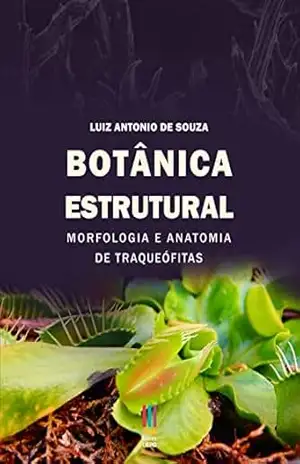Botânica estrutural: morfologia e anatomia de traqueófitas – Luiz Antonio de Souza