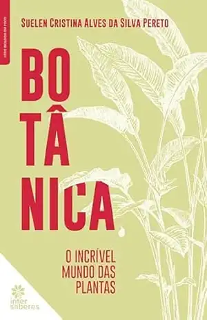 Botânica:: o incrível mundo das plantas – Suelen Cristina Alves da Silva Pereto