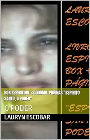 BOX ESPIRITUAL +3.000MIL PÁGINAS “ESPIRITO SANTO, O PODER”: O PODER – LAURYN ESCOBAR