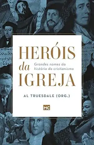 Box Heróis da Igreja: Grandes nomes da história do cristianismo – Al Truesdale