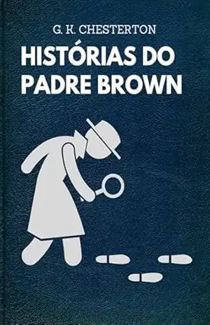 BOX: Histórias do Padre Brown: Todos os contos - G. K.  Chesterton
