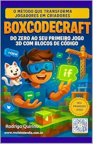 BoxCodeCraft: Do zero ao seu primeiro jogo 3D com blocos de código (Mulekolândia – Escola de programação) - Rodrigo Quirino