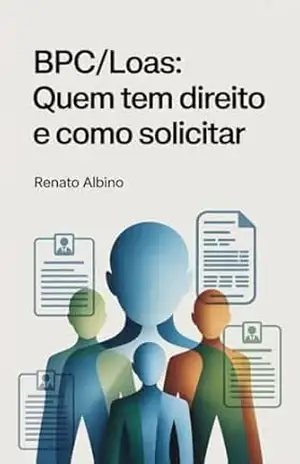 BPC/LOAS: Quem Tem Direito e Como Solicitar – Renato Albino Lana Ferreira de Souza