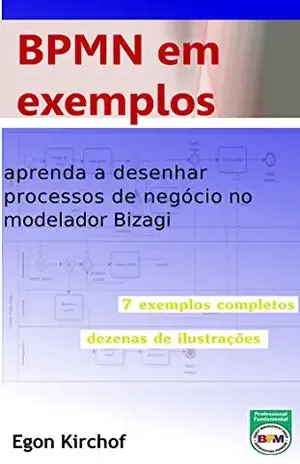 BPMN em exemplos: aprenda como modelar processos de negócio - Egon Kirchof