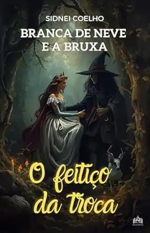 Branca de Neve e a Bruxa: O feitiço da troca – Sidnei Coelho