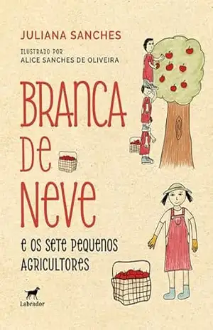 Branca de Neve e os sete pequenos agricultores – Juliana Sanches