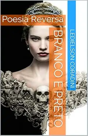Branco e Preto: Poesia Reversa (Preto e Branco Livro 1) – Ledielson  Coradini
