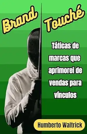 Brand Touché: Táticas de marcas que aprimorei de vendas para vínculos – HUMBERTO WALTRICK