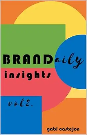 BRANDaily INSIGHTS – vol2: Inspirações para gestores de branding, empreendedores, estudantes de marketing e quem mais curtir gestão de marcas (BRANDaily INSIGHTS – vol 1 e 2) – gabi castejon
