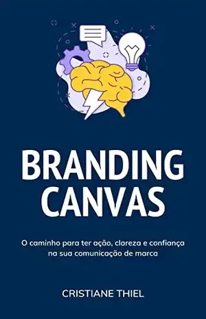 Branding Canvas: Como elaborar a estratégia da marca - Cristiane Thiel